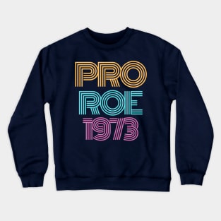 Pro Roe 1973 t-shirt Crewneck Sweatshirt